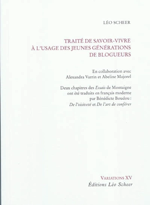 Traité de savoir-vivre à l'usage des jeunes générations de blogueurs - Léo Scheer