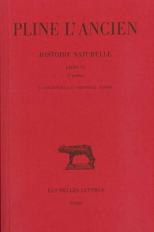 Histoire naturelle. Vol. 6. Livre VI 2e partie : L'Asie centrale et orientale - Pline l'Ancien