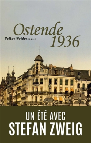 Ostende 1936 : un été avec Stefan Zweig - Volker Weidermann