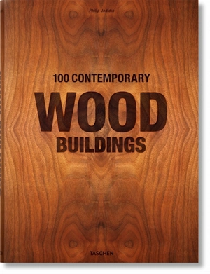 100 contemporary wood buildings. 100 zeitgenössische Holzbauten. 100 bâtiments contemporains en bois - Philip Jodidio