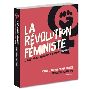 La révolution féministe : la lutte pour la libération des femmes, 1966-1988 - Bonnie J. Morris