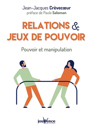 Relations & jeux de pouvoir : pouvoir et manipulation - Jean-Jacques Crèvecoeur