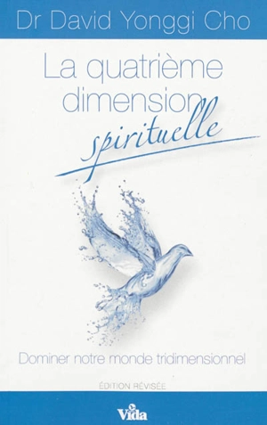 La quatrième dimension spirituelle : dominer notre monde tridimensionnel - Yong-Gi Cho