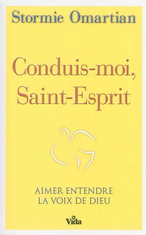 Conduis-moi, Saint-Esprit : aimer entendre la voix de Dieu - Stormie Omartian