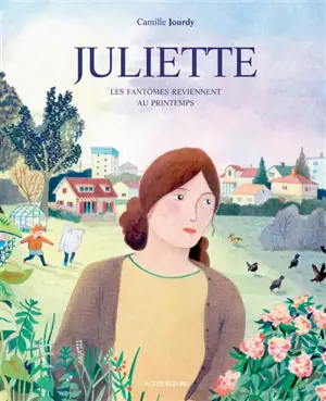 Juliette : les fantômes reviennent au printemps - Camille Jourdy