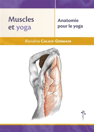 Muscles et yoga : anatomie pour le yoga - Blandine Calais-Germain