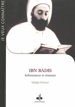 Ibn Badis : réformateur et résistant - Nadjib Achour