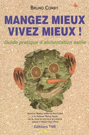 Mangez mieux vivez mieux : guide pratique d'alimentation saine - Bruno Comby