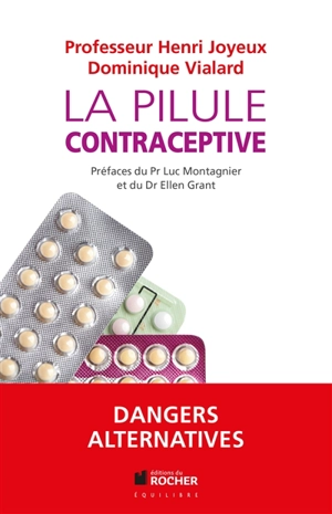 La pilule contraceptive : dangers, alternatives - Henri Joyeux