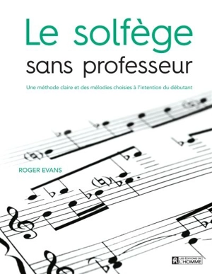 Le solfège sans professeur : une méthode claire et des mélodies choisies à l'intention du débutant - Roger Evans