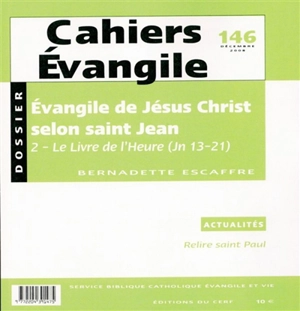 Cahiers Evangile, n° 146. Evangile de Jésus-Christ selon saint Jean, 2 : le Livre de l'Heure (Jn 13-21) - Bernadette Escaffre