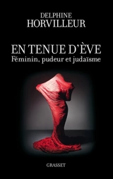 En tenue d'Eve : féminin, pudeur et judaïsme - Delphine Horvilleur