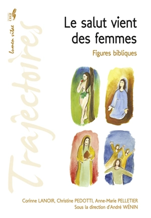 Le salut vient des femmes : figures bibliques - Corinne Lanoir