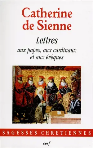 Les lettres. Vol. 1. Lettres aux papes Grégoire XI et Urbain VI, aux cardinaux et aux évêques - Catherine de Sienne