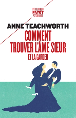 Comment trouver l'âme soeur et la garder - Anne Teachworth