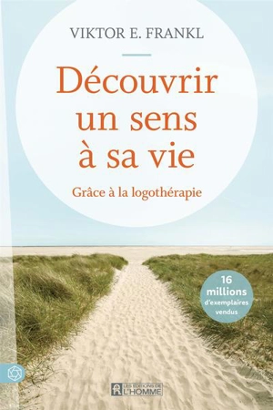 Découvrir un sens à sa vie grâce à la logothérapie - Viktor Emil Frankl