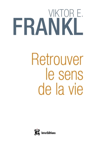 Retrouver le sens de la vie : anthologie - Viktor Emil Frankl