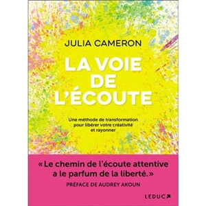 La voie de l'écoute : une méthode de transformation pour libérer votre créativité et rayonner - Julia Cameron