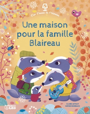 Une maison pour la famille Blaireau - Claire Astolfi