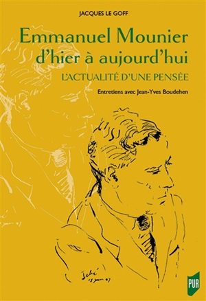 Emmanuel Mounier d'hier à aujourd'hui : l'actualité d'une pensée : entretiens avec Jean-Yves Boudehen - Jacques Le Goff