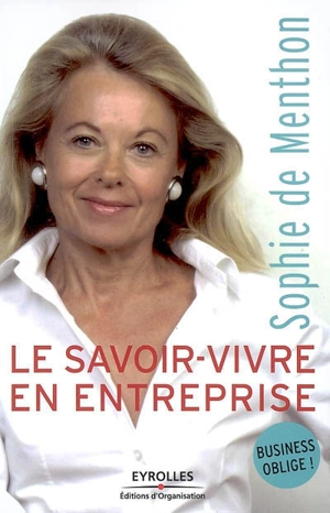 Le savoir-vivre en entreprise : business oblige ! - Sophie de Menthon