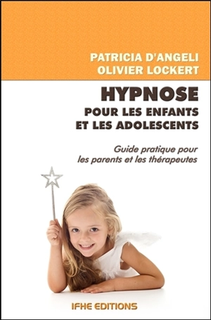 Hypnose pour les enfants et les adolescents : apprenez à aider les enfants avec l'hypnose - Patricia d' Angeli