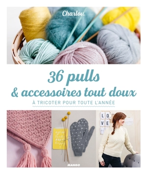 36 pulls & accessoires tout doux : à tricoter pour toute l'année - Charlov.