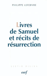Livres de Samuel et récits de résurrection : le Messie ressuscité selon les Ecritures - Philippe Lefebvre