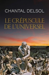 Le crépuscule de l'universel : l'Occident postmoderne et ses adversaires, un conflit mondial des paradigmes - Chantal Delsol