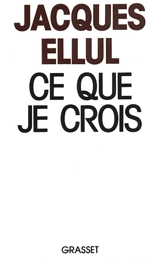 Ce que je crois - Jacques Ellul