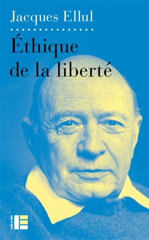 Ethique de la liberté. Tomes I et II - Jacques Ellul