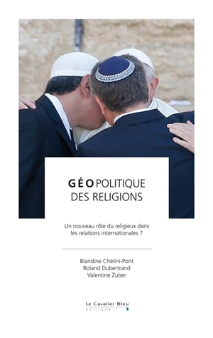 Géopolitique des religions : un nouveau rôle du religieux dans les relations internationales ? - Blandine Chélini-Pont