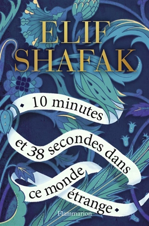 10 minutes et 38 secondes dans ce monde étrange - Elif Shafak