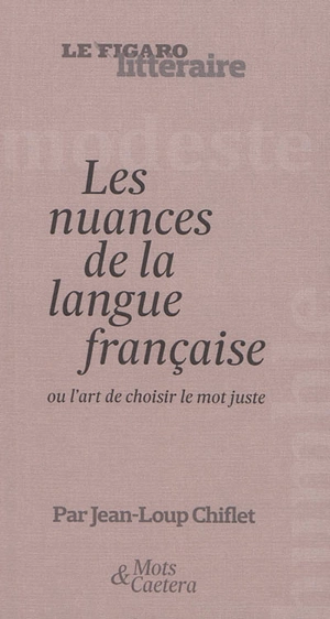 Les nuances de la langue française ou L'art de choisir le mot juste - Jean-Loup Chiflet