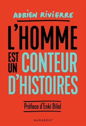 L'homme est un conteur d'histoires - Adrien Rivierre