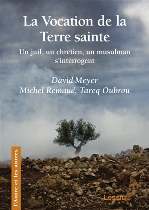 La vocation de la Terre sainte : un juif, un chrétien, un musulman s'interrogent - David Meyer