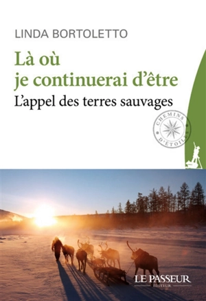 Là où je continuerai d'être : l'appel des terres sauvages - Linda Bortoletto