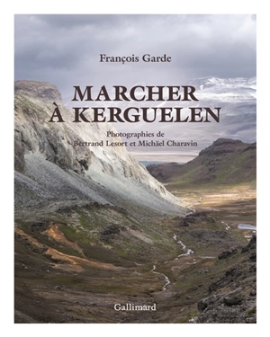 Marcher à Kerguelen - François Garde