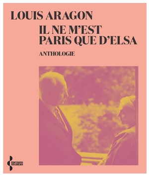 Il ne m'est Paris que d'Elsa : anthologie - Louis Aragon