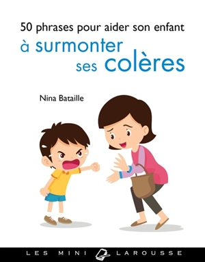 50 phrases pour aider son enfant à surmonter ses colères - Nina Bataille