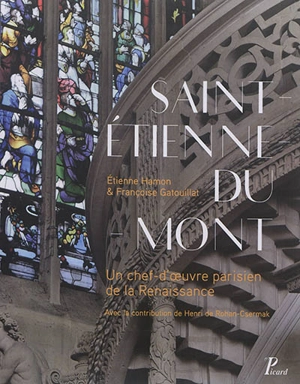 Saint-Etienne-du-Mont : un chef-d'oeuvre parisien de la Renaissance - Etienne Hamon