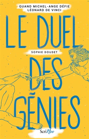 Le duel des génies : quand Michel-Ange défie Léonard de Vinci - Sophie Doudet