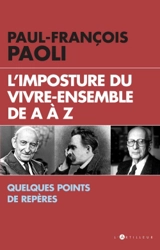 L'imposture du vivre-ensemble de A à Z : quelques points de repères - Paul-François Paoli