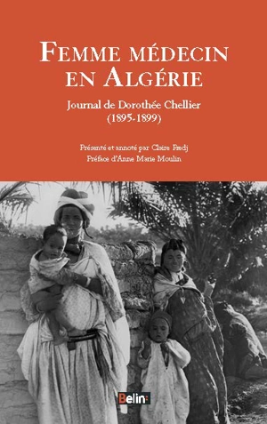 Femme médecin en Algérie : journal de Dorothée Chellier : 1895-1899 - Dorothée Chellier