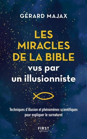 Les miracles de la Bible vus par un illusionniste : techniques d'illusion et phénomènes scientifiques pour expliquer le surnaturel - Gérard Majax