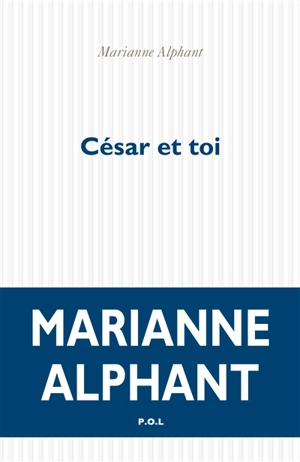 César et toi - Marianne Alphant