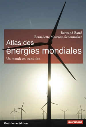Atlas des énergies mondiales : quels choix pour demain ? - Bertrand Barré