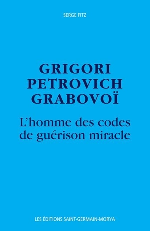 Grigori Petrovich Grabovoi : homme des codes de guérison miracle - Serge Fitz