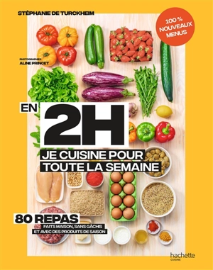 En 2 h je cuisine pour toute la semaine : 80 repas faits maison, sans gâchis et avec des produits de saison - Stéphanie de Turckheim