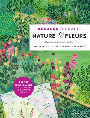 Décalcothérapie : nature & fleurs : observation, concentration, sérénité - Sonia Cavallini